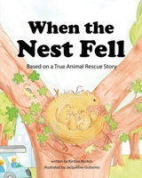 When the Nest Fell: Based on a True Animal Rescue Story 0996507353 Book Cover