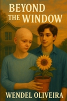 Beyond The Window: The window never closed. Neither did the heart. B0FKTPHBF1 Book Cover