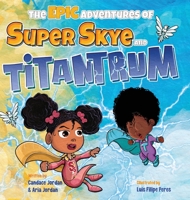 The Epic Adventures of Super Skye and Titantrum B0C5TTR2LC Book Cover