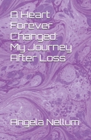 A Heart Forever Changed: My Journey After Loss B0F1G19T47 Book Cover
