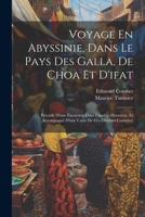 Voyage En Abyssinie, Dans Le Pays Des Galla, De Choa Et D'ifat: Précédé D'une Excursion Dans L'arabie-Heureuse, Et Accompagné D'une Carte De Ces Diverses Contrées; (French Edition) 1022488899 Book Cover