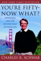 You're Fifty--Now What? Investing for the Second Half of Your Life 0609605623 Book Cover