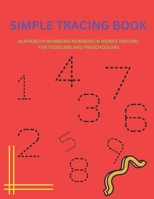 SIMPLE TRACING BOOK: ALPHABETH+NUMBERS+NUMBERS IN WORDS TRACING BOOK FOR TODDLERS AND PRESCHOOLERS B0BZFLPGNX Book Cover