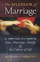 The Splendor of Marriage: St. John Paul II's Vision of Love, Marriage, Family, and the Culture of Life 162138389X Book Cover