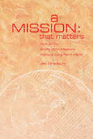 A Mission That Matters: How to Do Short-Term Missions Without Long-Term Harm 1501856685 Book Cover