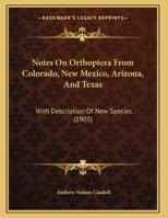 Notes On Orthoptera From Colorado, New Mexico, Arizona, And Texas: With Description Of New Species 1271696169 Book Cover