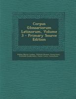 Corpus Glossariorum Latinorum, Volume 3 - Primary Source Edition 1018072241 Book Cover