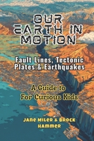 Our Earth In Motion: Fault Lines, Tectonic Plates & Earthquakes. A Guide For Curious Kids B0FKT9PVJ6 Book Cover