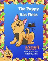The Puppy Has Fleas: A Scruff The Dog Story 1093181672 Book Cover