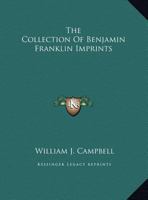 The Collection Of Benjamin Franklin Imprints 1162795050 Book Cover