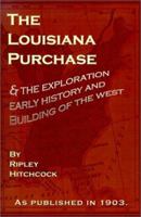 The Louisiana Purchase, and the Exploration, Early History and Building of the West 1582182361 Book Cover