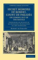 Secret Memoirs of Robert, Count de Parad�s, Written by Himself, on Coming Out of the Bastile: Containing an Account of His Successful Transactions as a Spy in England 1108045480 Book Cover