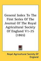 General Index To The First Series Of The Journal Of The Royal Agricultural Society Of England V1-25 1164878174 Book Cover