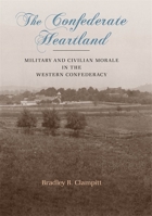 The Confederate Heartland: Military and Civilian Morale in the Western Confederacy 0807139955 Book Cover