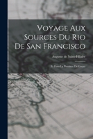 Voyage Aux Sources Du Rio De S. Francisco Et Dans La Province De Goyaz 1018725725 Book Cover
