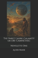 The Varett Jasirg Calamity Or Uortijnaqling Research Findings...Complexification Alone May Not Explain Their Creation: Novelette One (Civil Ends: The ... BOXSET IN-A-BOOK & SIX-NOVELETTE SERIES) B0FQW9898B Book Cover