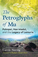 The Petroglyphs of Mu: Pohnpei, Nan Madol, and the Legacy of Lemuria 1591434475 Book Cover