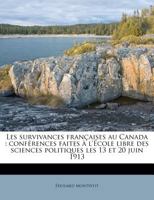 Les survivances françaises au Canada: conférences faites à l'École libre des sciences politiques les 13 et 20 juin 1913 1178865061 Book Cover