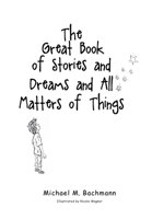 The Great Book of Stories and Dreams and All Matters of Things B0CDQPCXYM Book Cover