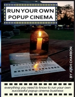 RUN YOUR OWN POP UP CINEMA: everything you need to know to run your own successful popup cinema business B08B7G5Z9V Book Cover