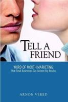 Tell A Friend -- Word of Mouth Marketing: How Small Businesses Can Achieve Big Results 0615147755 Book Cover