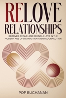 ReLove Relationships: Recover, Repair, and Rekindle Love in the Modern Age of Distraction and Disconnection B0HMFR4NQ6 Book Cover