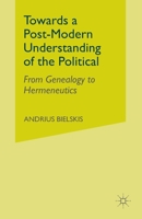 Towards a Postmodern Understanding of the Political: From Genealogy to Hermeneutics 1349544973 Book Cover
