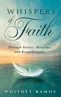 Whispers of Faith: Through Battles, Miracles, and Breakthroughs B0F3TTVD6D Book Cover