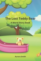 The Lost Teddy Bear: A Moral Story Book for Kids B0C7J7D72D Book Cover