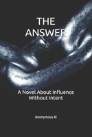 THE ANSWER: A Novel About Influence Without Intent B0GHDYQ49J Book Cover