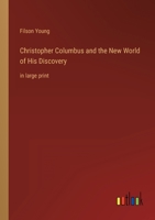 Christopher Columbus and the New world of his discovery: a narrative 1518694810 Book Cover