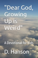 "Dear God, Growing Up is Weird": A Devotional for Kids B0F8YW6ZX6 Book Cover