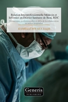 Relation Interprofessionnelle Médecin et Infirmier en District Sanitaire de Beni, RDC: Dynamiques professionnelles et défis de la collaboration en milieu hospitalier (French Edition) B0H72497MC Book Cover