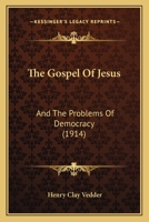 The gospel of Jesus and the problems of democracy 1437327990 Book Cover
