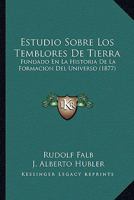 Estudio Sobre Los Temblores De Tierra, Fundado En La Historia De La Formacion Del Universo 1120474302 Book Cover
