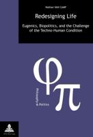 Redesigning Life: Eugenics, Biopolitics, and the Challenge of the Techno-Human Condition 2875742817 Book Cover