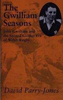 The Gwilliam Seasons: John Gwilliam and the Second Golden Era of Welsh Rugby (The Golden Age of Welsh Rugby series) 1854113275 Book Cover