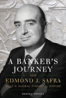 A Banker's Journey: How Edmond J Safra Built a Global Financial Empire 1635767857 Book Cover