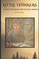 Little Thinkers: Stoic Wisdom for Young Minds B0F6DBBVQ2 Book Cover