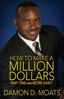 How To Make A Million Dollars Part Time and Retire Early 1507856423 Book Cover