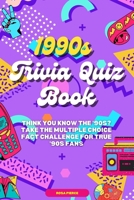 1990s Trivia Quiz Book: Think You Know the '90s? Take the Multiple Choice Fact Challenge for True '90s Fans B0FJF8LS1X Book Cover