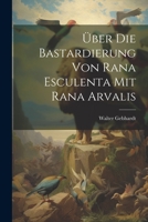 �ber Die Bastardierung Von Rana Esculenta Mit Rana Arvalis 102214992X Book Cover