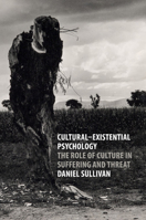 Cultural-Existential Psychology: The Role of Culture in Suffering and Threat 110748071X Book Cover