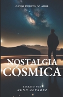 NOSTALGIA CÓSMICA: O Peso Infinito do Amor (Portuguese Edition) B0H7BKFJ3Q Book Cover