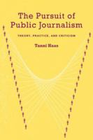 The Pursuit of Public Journalism: Theory, Practice and Criticism 0415978254 Book Cover