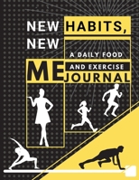 New habits, New Me - A Daily Food and Exercise Journal: Fitness Tracker to Cultivate a Better You (8,5 x 11) Large Size 171623901X Book Cover
