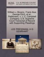 William v. Bicanic, Frank Akar, George Elich, et al., Petitioners, v. J. C. Campbell Company. U.S. Supreme Court Transcript of Record with Supporting Pleadings 1270361201 Book Cover