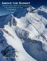 Above the Summit: An Antique Airplane Conquers the 3000ers of the Pyrenees 1090202830 Book Cover