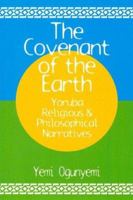 The Covenant of the Earth Yoruba Religious & Philosophical Narratives: Yoruba Religious and Philosophical Narratives 1890157155 Book Cover