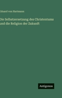 Die Selbstzersetzung des Christentums und die Religion der Zukunft (German Edition) 3386448526 Book Cover